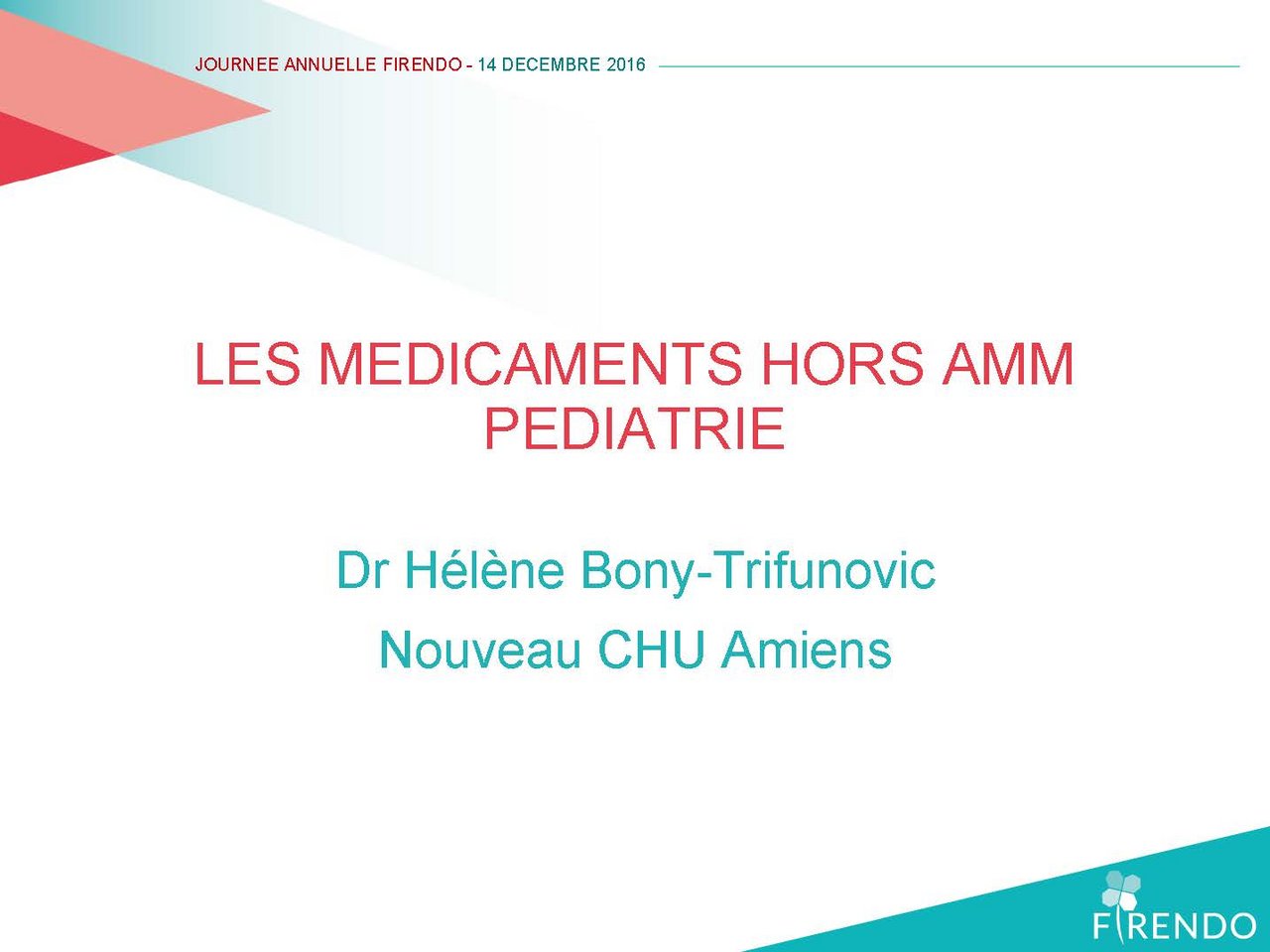 Journée Annuelle FIRENDO 2016  Hélène Bony-Trifunovic Médicaments hors AMM en pédiatrie