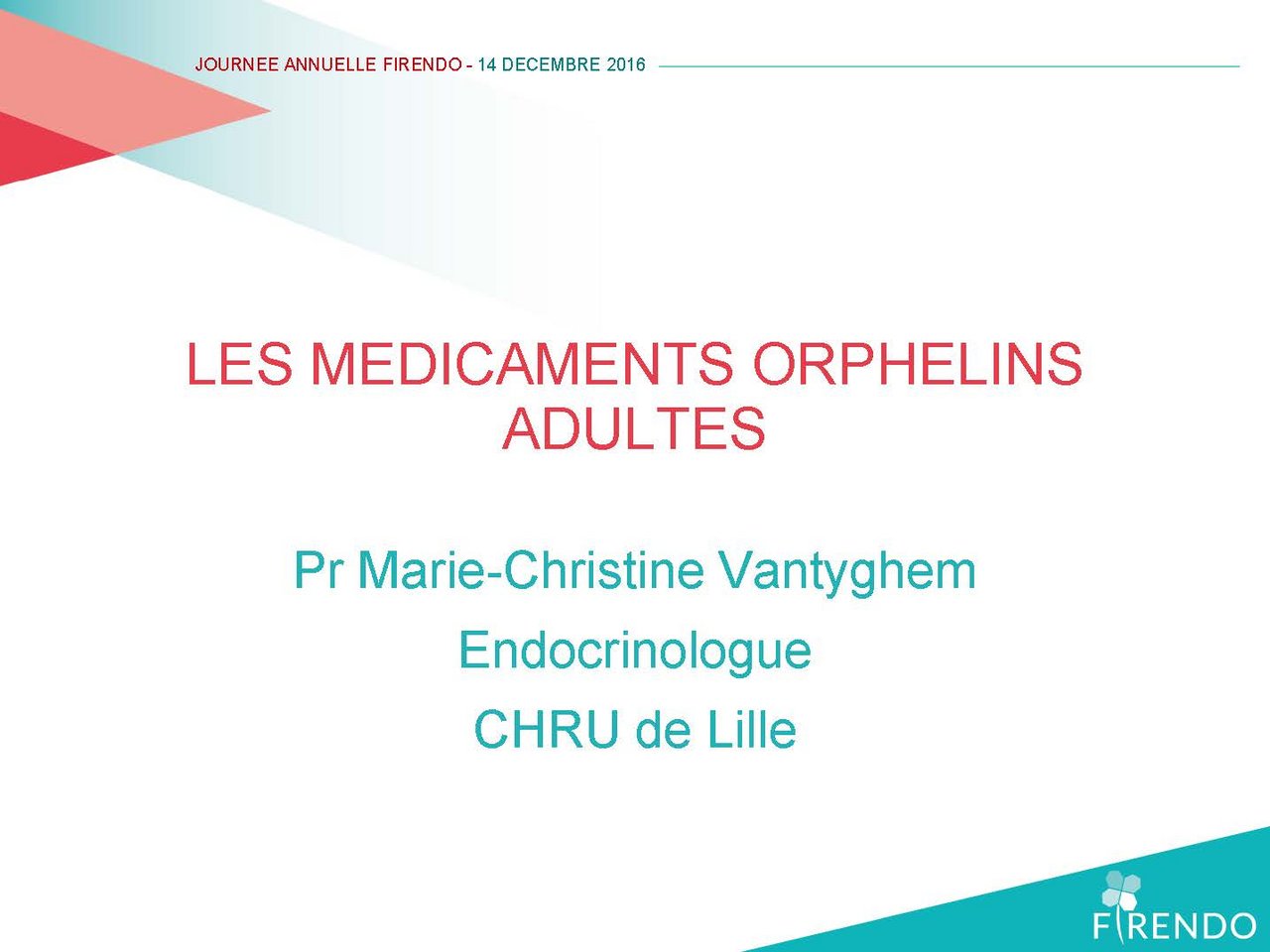 Journée Annuelle FIRENDO 2016 Marie-Christine Vantyghem médicaments orphelins adultes